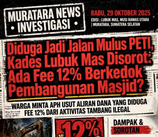 Dugaan Penyalahgunaan Jabatan Kepala Desa Lubuk Mas Terkait Pembiaran Aktivitas PETI dan Pungutan 12% Berkedok Pembangunan Masjid